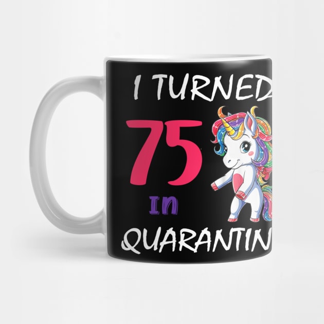 I Turned 75 in quarantine Cute Unicorn by Superdadlove